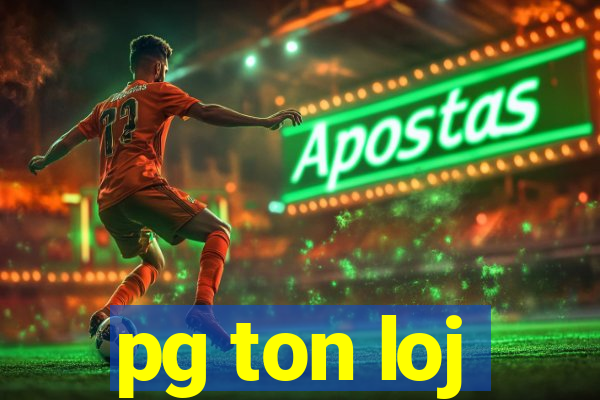 pg ton loj